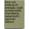 Flora von Freiburg im Breisgau (Südl. Schwarzwald, Rheinebene, Kaiserstuhl.) (German Edition) door Neuberger Joseph