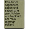 Frankfurter Sagenbuch: Sagen Und Sagenhafte Geschichten Aus Frankfurt Am Main (German Edition) door Enslin Karl