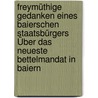 Freymüthige Gedanken Eines Baierschen Staatsbürgers Über Das Neueste Bettelmandat In Baiern by Unknown