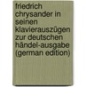 Friedrich Chrysander in Seinen Klavierauszügen Zur Deutschen Händel-Ausgabe (German Edition) by Schu