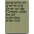 Geographie Der Griechen Und Römer Von Den Frühesten Zeiten Bis Auf Ptolemäus, Dritter Theil