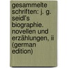Gesammelte Schriften: J. G. Seidl's Biographie. Novellen Und Erzählungen, Ii (german Edition) by Gabriel Seidl Johann