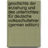 Geschichte Der Erziehung Und Des Unterrichtes: Für Deutsche Volksschullehrer (German Edition)