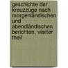 Geschichte Der Kreuzzüge Nach Morgenländischen Und Abendländischen Berichten, Vierter Theil by Friedrich Wilken