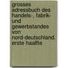 Grosses Adressbuch des Handels-, Fabrik- und Gewerbstandes von Nord-Deutschland. Erste Haalfte by Christoph Sandler