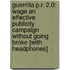 Guerrilla P.R. 2.0: Wage an Effective Publicity Campaign Without Going Broke [With Headphones]