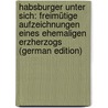 Habsburger Unter Sich: Freimütige Aufzeichnungen Eines Ehemaligen Erzherzogs (German Edition) door Woelfling Leopold