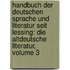 Handbuch Der Deutschen Sprache Und Literatur Seit Lessing: Die Altdeutsche Literatur, Volume 3