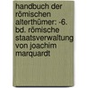 Handbuch Der Römischen Alterthümer: -6. Bd. Römische Staatsverwaltung Von Joachim Marquardt door Karl Joachim Marquardt