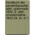 Handbuch Der Sanskritsprache: Abth. Grammatik. 1852.-2. Abth. Chrestomathie. 1853-54. 2v. In 1