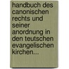 Handbuch Des Canonischen Rechts Und Seiner Anordnung In Den Teutschen Evangelischen Kirchen... by Theodor Von Schmalz