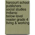 Harcourt School Publishers Social Studies Indiana: Below-Level Reader Grade 4 Living & Working
