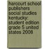 Harcourt School Publishers Social Studies Kentucky: Student Edition Grade 5 United States 2008