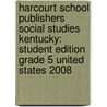 Harcourt School Publishers Social Studies Kentucky: Student Edition Grade 5 United States 2008 door Hsp