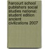 Harcourt School Publishers Social Studies National: Student Edition Ancient Civilizations 2007