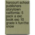 Harcourt School Publishers Storytown California: 5 Pack A Exc Book Exc 10 Grade K Fun/The Snow