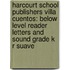 Harcourt School Publishers Villa Cuentos: Below Level Reader Letters And Sound Grade K R Suave