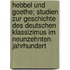 Hebbel und Goethe; Studien zur Geschichte des deutschen Klassizimus im neunzehnten Jahrhundert