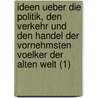 Ideen Ueber Die Politik, Den Verkehr Und Den Handel Der Vornehmsten Voelker Der Alten Welt (1) door Arnold Hermann Heeren