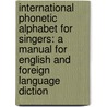 International Phonetic Alphabet for Singers: A Manual for English and Foreign Language Diction door Joan Wall