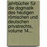 Jahrbücher Für Die Dogmatik Des Heutigen Römischen Und Deutschen Privatrechts, Volume 14... by Rudolf von Jhering