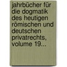 Jahrbücher Für Die Dogmatik Des Heutigen Römischen Und Deutschen Privatrechts, Volume 19... door Rudolf von Jhering