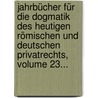 Jahrbücher Für Die Dogmatik Des Heutigen Römischen Und Deutschen Privatrechts, Volume 23... by Rudolf von Jhering