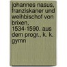 Johannes Nasus, Franziskaner und Weihbischof von Brixen, 1534-1590. Aus dem Progr., k. k. Gymn by Baptist Schöpf Johann