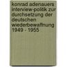Konrad Adenauers Interview-Politik zur Durchsetzung der deutschen Wiederbewaffnung 1949 - 1955 door Kristina Hortenbach