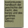 Kostümkunde: Handbuch Der Geschichte Der Tracht, Des Banes Und Des Geräthes (German Edition) door Weiss Hermann