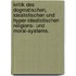 Kritik des dogmatischen, idealistischen und hyper-idealistischen Religions- und Moral-Systems.