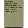 Kritik des dogmatischen, idealistischen und hyper-idealistischen Religions- und Moral-Systems. door Daniel Jenisch
