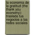 La Economia De La Gratitud (The Thank You Economy): Traslada Tus Negocios A Las Redes Sociales