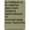 La Moldavie Et La Valachie Dans Leurs Relations Diplomatiques Et Commerciales Avec L'austriche door J.B. Herz