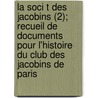 La Soci T Des Jacobins (2); Recueil de Documents Pour L'Histoire Du Club Des Jacobins de Paris by Fran Ois-Alphonse Aulard