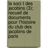 La Soci T Des Jacobins (3); Recueil de Documents Pour L'Histoire Du Club Des Jacobins de Paris door Fran Ois-Alphonse Aulard