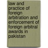 Law and Practice of Foreign Arbitration and Enforcement of Foreign Arbitral Awards in Pakistan door Ahmad Ali Ghouri