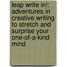 Leap Write In!: Adventures in Creative Writing to Stretch and Surprise Your One-Of-A-Kind Mind by Karen Benke