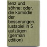 Lenz Und Söhne: Oder, Die Komödie Der Besserungen. Lustspiel in 5 Aufzügen (German Edition) by Karl Gutzkow