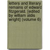 Letters and Literary Remains of Edward Fitzgerald. [Edited by William Aldis Wright] (Volume 6) door Edward Fitzgerald