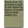 Liberty Love: 25 Projects to Quilt & Sew Featuring Liberty of London Fabrics [With Pattern(s)] door Alexia Marcelie Abegg