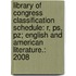 Library Of Congress Classification Schedule: R, Ps, Pz; English And American Literature.: 2008