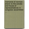 Memorial Of Norman Wiard: To The Senate And House Of Representatives In Congress Assembled ... by Norman Wiard