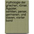 Mythologie der Griechen, Römer, Ägypter, Semiten, Perser, Germanen, und Slaven, Vierter Band