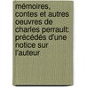 Mémoires, Contes Et Autres Oeuvres De Charles Perrault: Précédés D'une Notice Sur L'auteur door Charles Athanase Walckenaer