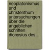 Neoplatonismus und Christenthum Untersuchungen über die angeblichen Schriften Dionysius des . by Vogt Karl