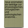 Neue Anomalien als Beiträge zur Physiologischen, Chirurgischen und Pathologischen Anatomie... door Wenzel Gruber