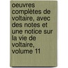 Oeuvres Complètes De Voltaire, Avec Des Notes Et Une Notice Sur La Vie De Voltaire, Volume 11 door Voltaire