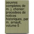 Oeuvres Completes De M. J. Chenier: Precedees De Notices Historiques, Par M. Arnault, Volume 5
