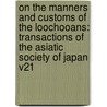 On the Manners and Customs of the Loochooans: Transactions of the Asiatic Society of Japan V21 door Basil Hall Chamberlain